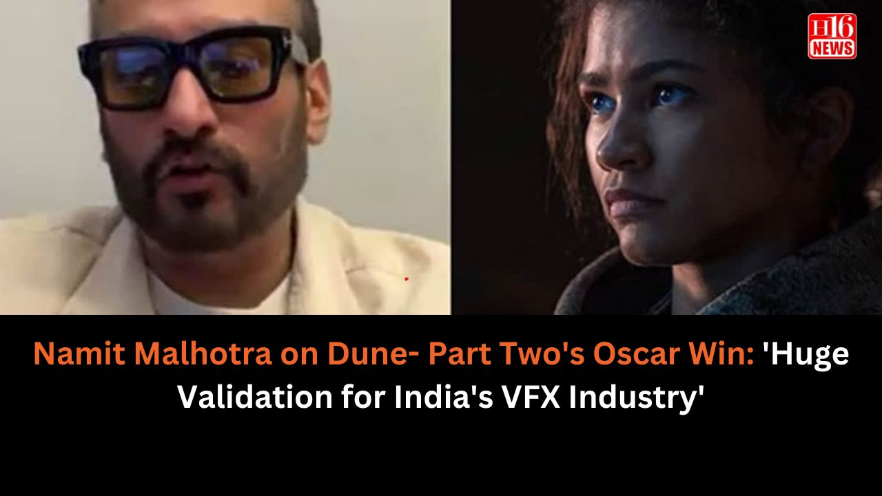 Namit Malhotra on Dune- Part Two's Oscar Win: 'Huge Validation for India's VFX Industry'